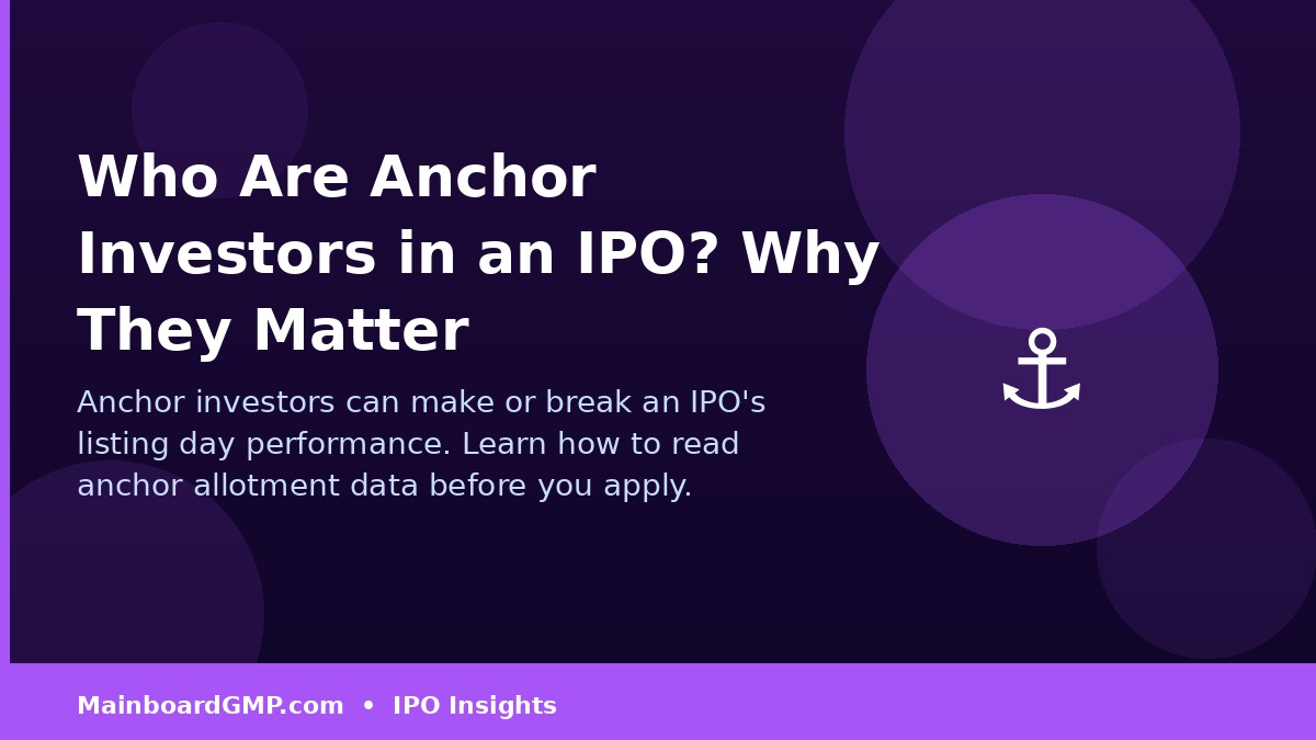 Anchor Investors in IPOs: Who They Are and Why They Matter for Retail Investors